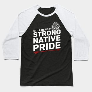 Native American - Native Pride Still Here Still Strong Baseball T-Shirt